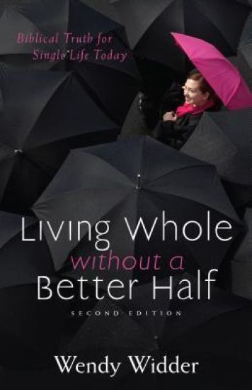 Living Whole Without a Better Half – Biblical Truth for the Single Life