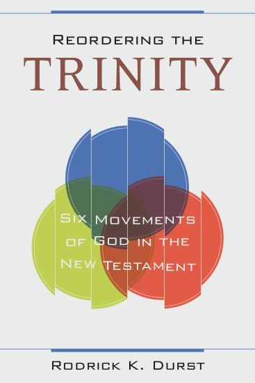 Reordering the Trinity – Six Movements of God in the New Testament