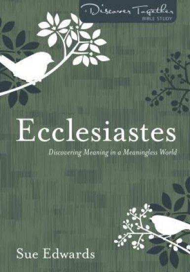 Ecclesiastes – Discovering Meaning in a Meaningless World
