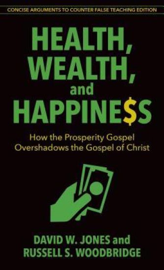 Health, Wealth, and Happiness – How the Prosperity Gospel Overshadows the Gospel of Christ