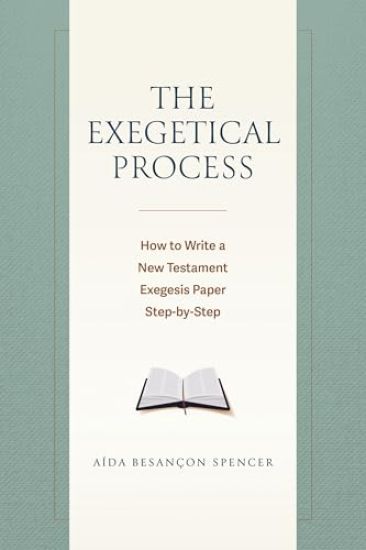 The Exegetical Process: How to Write a New Testament Exegesis Paper Step by Step