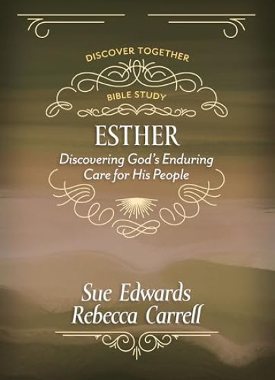 Esther: Discover God's Enduring Care for His People