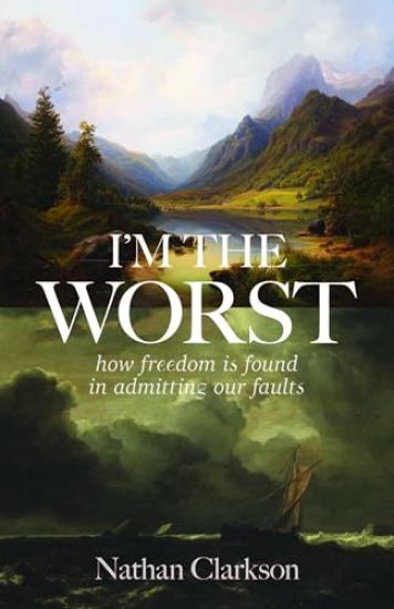I'm the Worst: How Freedom Is Found in Admitting Our Faults