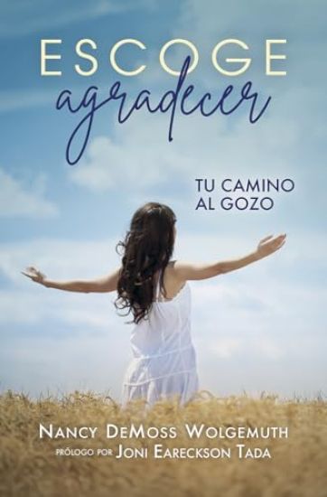 Escoge Agradecer: Tu Camino Al Gozo (Choosing Gratitude)