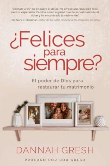 ¿Felices Para Siempre? El Poder de Dios Para Restaurar Tu Matrimonio (Happily Even After: Let God Redeem Your Marriage)