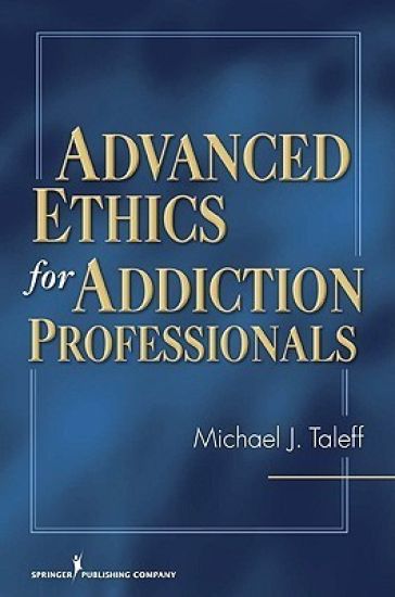 Advanced Ethics for Addiction Professionals