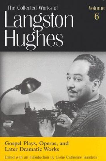 The Collected Works of Langston Hughes v. 6; Gospel Plays, Operas and Later Dramatic Works