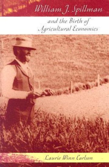 William J. Spillman and the Birth of Agricultural Economics