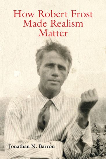 How Robert Frost Made Realism Matter