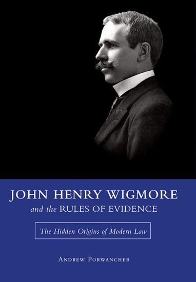 John Henry Wigmore and the Rules Of Evidence
