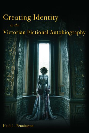 Creating Identity in the Victorian Fictional Autobiography