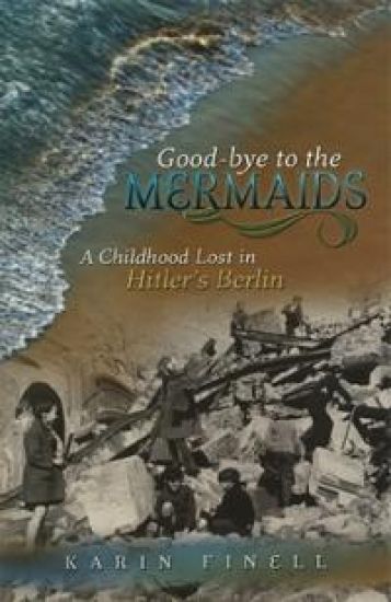 Good-Bye to the Mermaids: A Childhood Lost in Hitler's Berlin