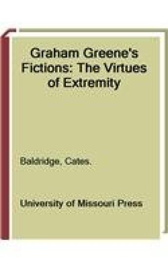 Graham Greene's Fictions: The Virtues of Extremity