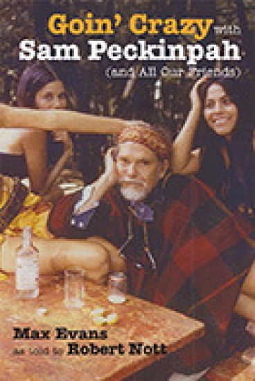 Goin' Crazy with Sam Peckinpah and All Our Friends
