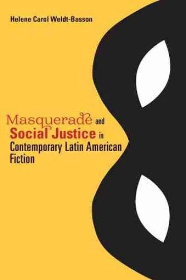 Masquerade and Social Justice in Contemporary Latin American Fiction