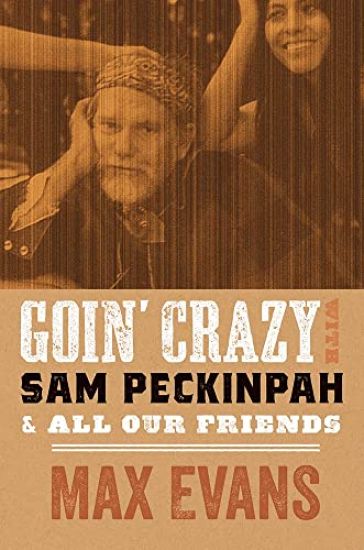 Goin' Crazy with Sam Peckinpah & All Our Friends