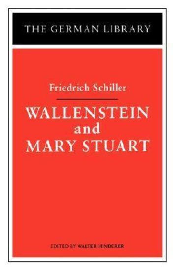 Wallenstein and Mary Stuart: Friedrich Schiller