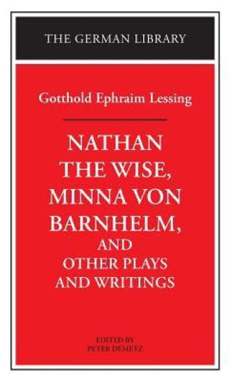 "Nathan the Wise", "Minna Von Barnhelm" and Other Plays and Writings