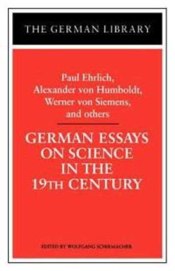 German Essays on Science in the 19th Century: Paul Ehrlich, Alexander von Humboldt, Werner Von Sieme