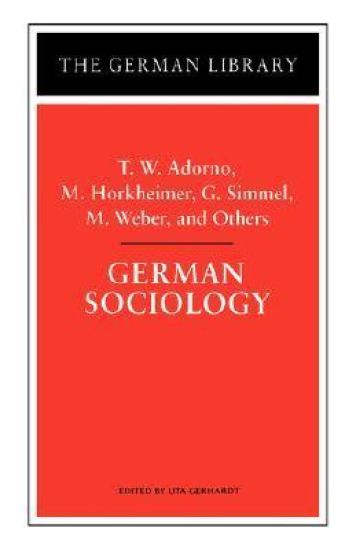 German Sociology: T.W. Adorno, M. Horkheimer, G. Simmel, M. Weber, and Others