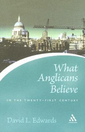 What Anglicans Believe in the Twenty-first Century