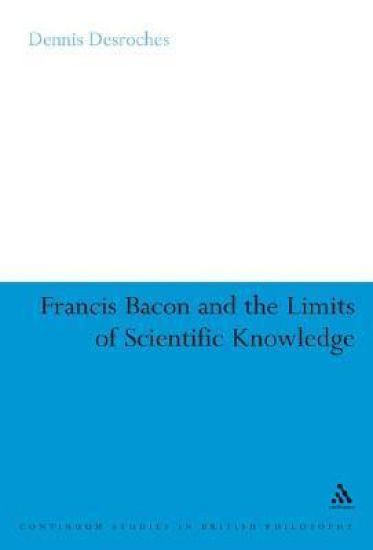 Francis Bacon and the Limits of Scientific Knowledge
