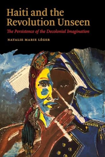 Haiti and the Revolution Unseen: The Persistence of the Decolonial Imagination