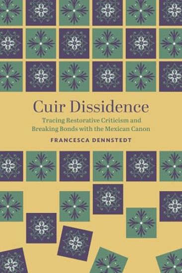 Cuir Dissidence: Tracing Restorative Criticism and Breaking Bonds with the Mexican Canon