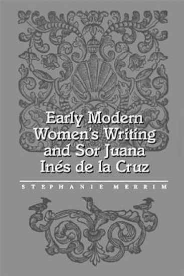 Early Modern Women's Writing & Sor Juana Ines de la Cruz