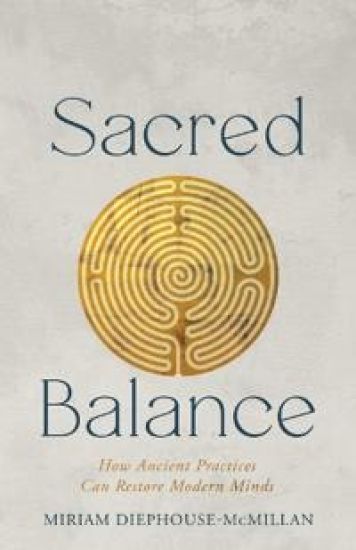 Sacred Balance: How Ancient Practices Can Restore Modern Minds