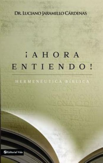 ¡Ahora Entiendo! Hermenéutica Bíblica