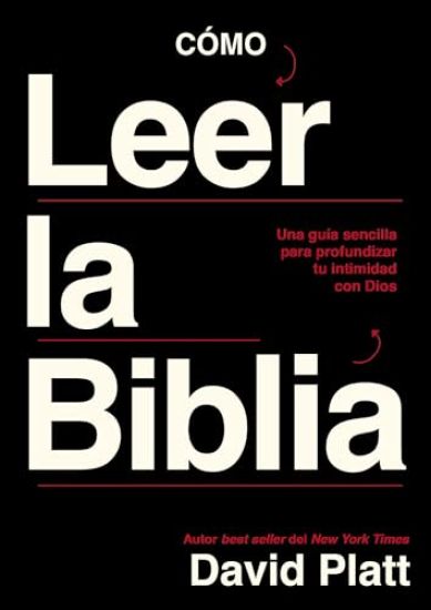 Cómo Leer La Biblia: Una Guía Sencilla Para Profundizar Tu Intimidad Con Dios