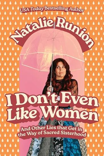 I Don't Even Like Women: And Other Lies That Get in the Way of Sacred Sisterhood