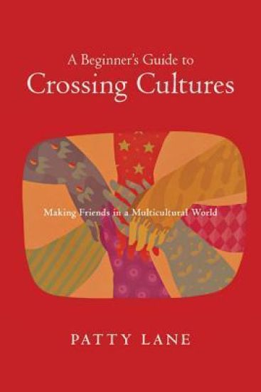 A Beginner`s Guide to Crossing Cultures – Making Friends in a Multicultural World