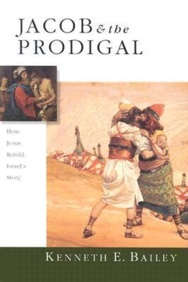 Jacob & the Prodigal – How Jesus Retold Israel`s Story