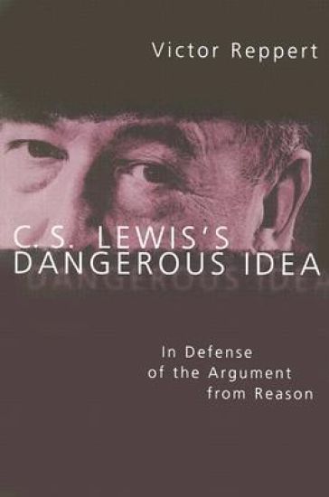 C. S. Lewis's Dangerous Idea: In Defense of the Argument from Reason