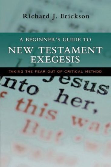 A Beginner's Guide to New Testament Exegesis: Taking the Fear Out of Critical Method