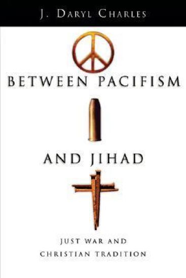 Between Pacifism and Jihad: Just War and Christian Tradition