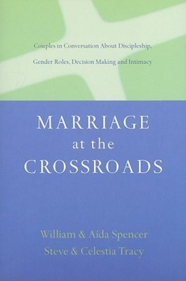 Marriage at the Crossroads: Couples in Conversation about Discipleship, Gender Roles, Decision Making and Intimacy