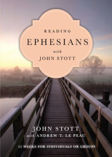 Reading Ephesians with John Stott – 11 Weeks for Individuals or Groups