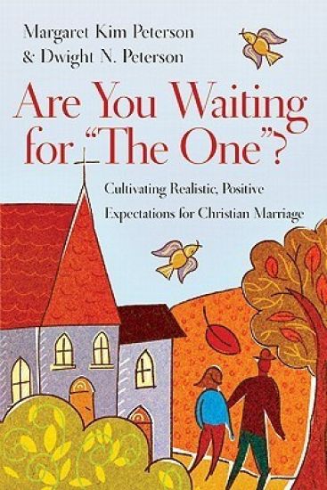 Are You Waiting for "The One"? – Cultivating Realistic, Positive Expectations for Christian Marriage