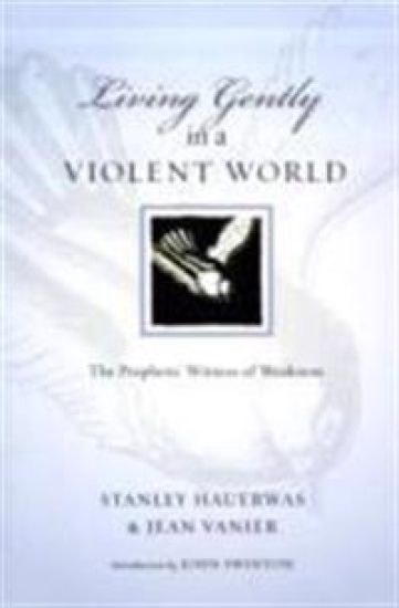 Living Gently in a Violent World: The Prophetic Witness of Weakness