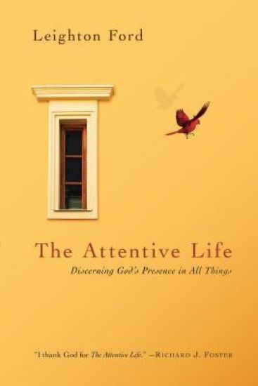 The Attentive Life – Discerning God`s Presence in All Things