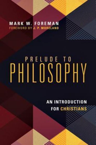 Prelude to Philosophy – An Introduction for Christians