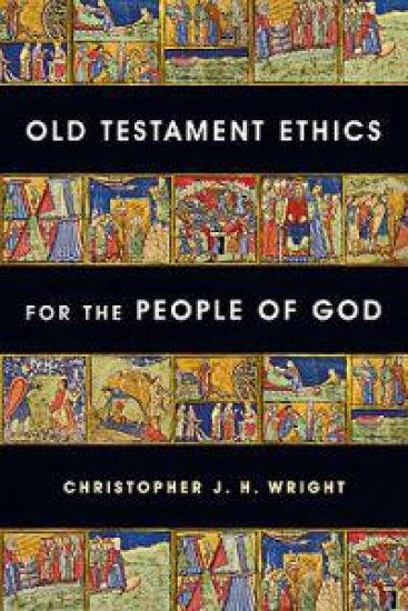 Old Testament Ethics for the People of God