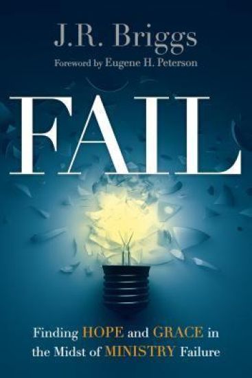 Fail – Finding Hope and Grace in the Midst of Ministry Failure