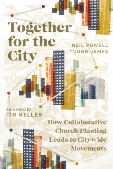 Together for the City – How Collaborative Church Planting Leads to Citywide Movements