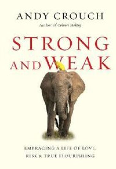 Strong and Weak – Embracing a Life of Love, Risk and True Flourishing