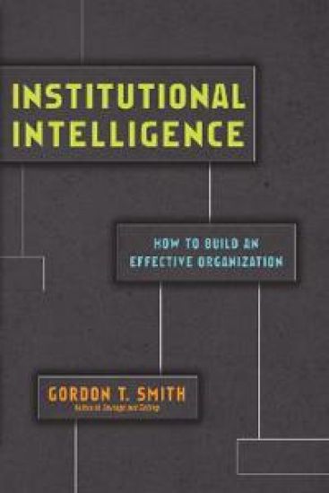 Institutional Intelligence – How to Build an Effective Organization