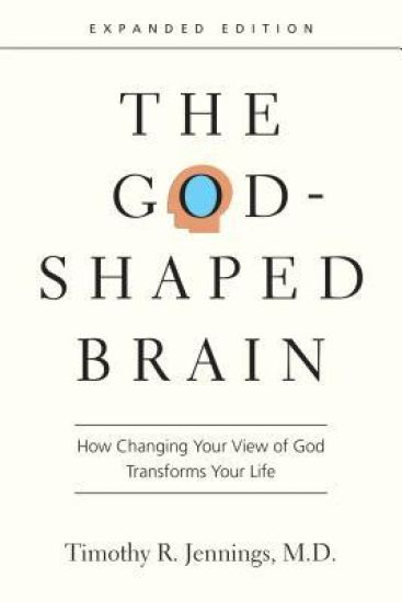 The God–Shaped Brain – How Changing Your View of God Transforms Your Life